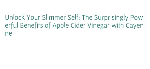 Unlock Your Slimmer Self: The Surprisingly Powerful Benefits of Apple Cider Vinegar with Cayenne WKUF-LP Flint 94.3 FM Unlock Your Slimmer Self: The Surprisingly Powerful Benefits of Apple Cider Vinegar with Cayenne WKUF-LP Flint 94.3 FM
